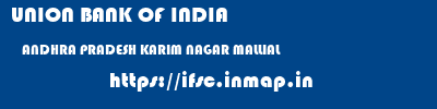 UNION BANK OF INDIA  ANDHRA PRADESH KARIM NAGAR MALLIAL   ifsc code